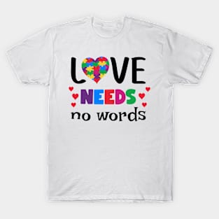 Love Needs no words Autism Awareness Gift for Birthday, Mother's Day, Thanksgiving, Christmas T-Shirt